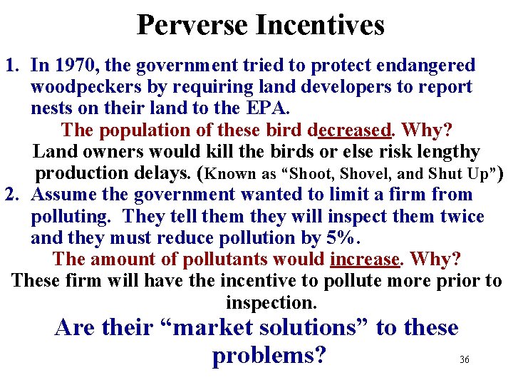 Perverse Incentives 1. In 1970, the government tried to protect endangered woodpeckers by requiring