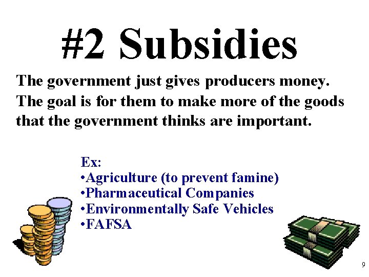 #2 Subsidies The government just gives producers money. The goal is for them to