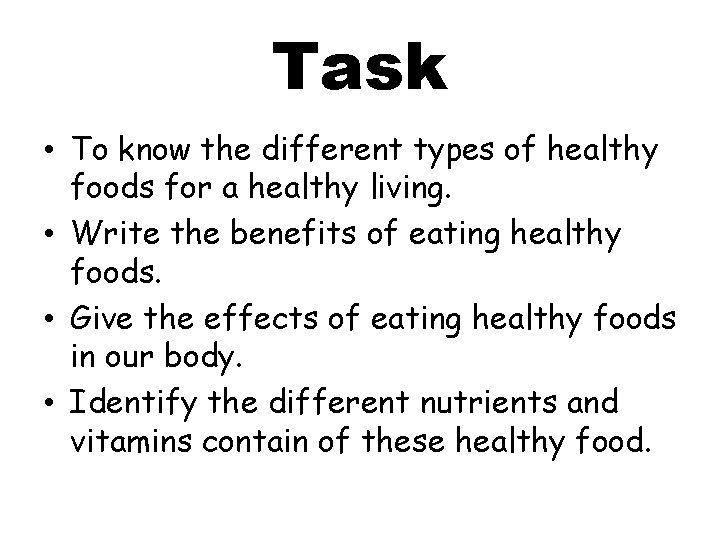 Task • To know the different types of healthy foods for a healthy living.