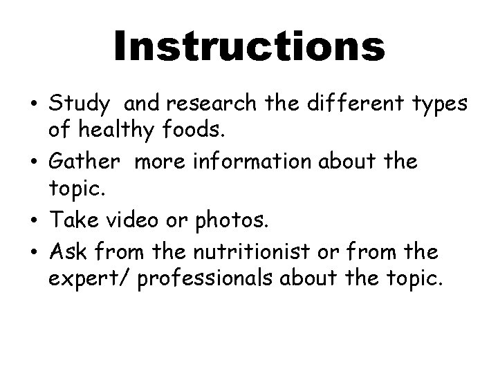 Instructions • Study and research the different types of healthy foods. • Gather more