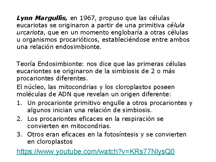 Lynn Margullis, en 1967, propuso que las células eucariotas se originaron a partir de
