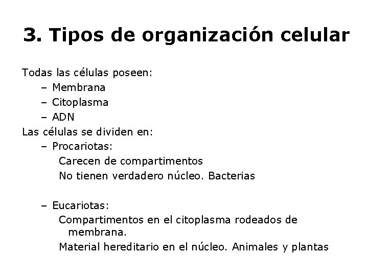 3. Tipos de organización celular Todas las células poseen: – Membrana – Citoplasma –