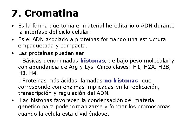 7. Cromatina • Es la forma que toma el material hereditario o ADN durante