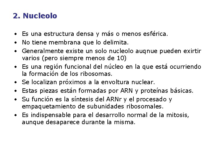 2. Nucleolo • Es una estructura densa y más o menos esférica. • No