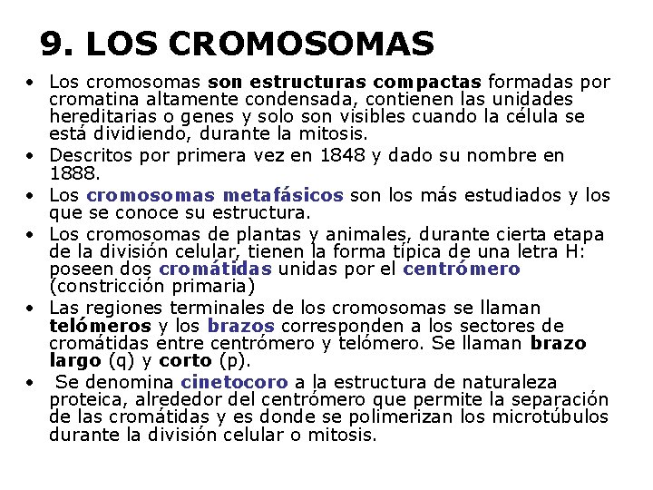 9. LOS CROMOSOMAS • Los cromosomas son estructuras compactas formadas por cromatina altamente condensada,