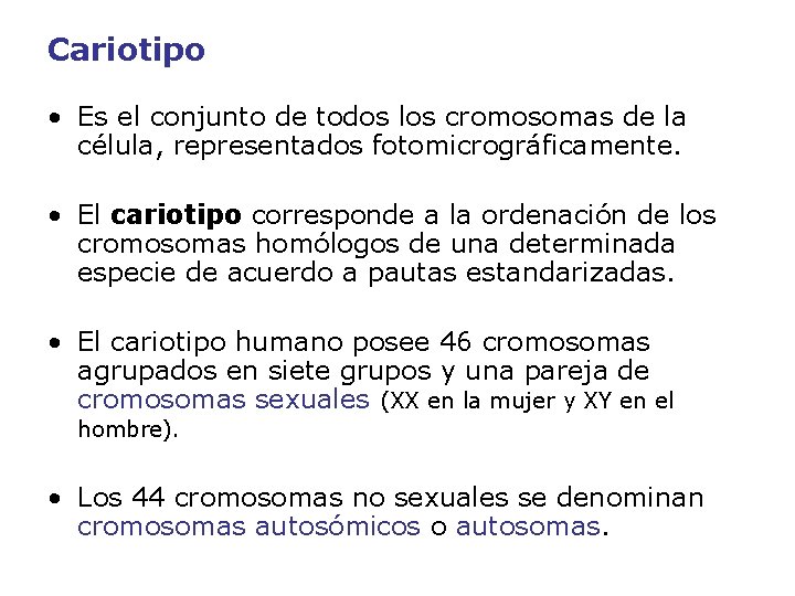 Cariotipo • Es el conjunto de todos los cromosomas de la célula, representados fotomicrográficamente.