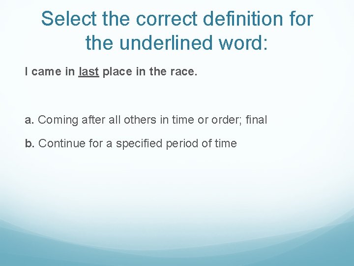 Select the correct definition for the underlined word: I came in last place in