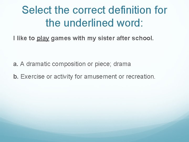 Select the correct definition for the underlined word: I like to play games with