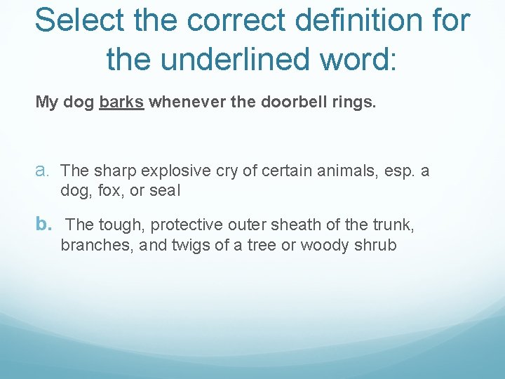 Select the correct definition for the underlined word: My dog barks whenever the doorbell