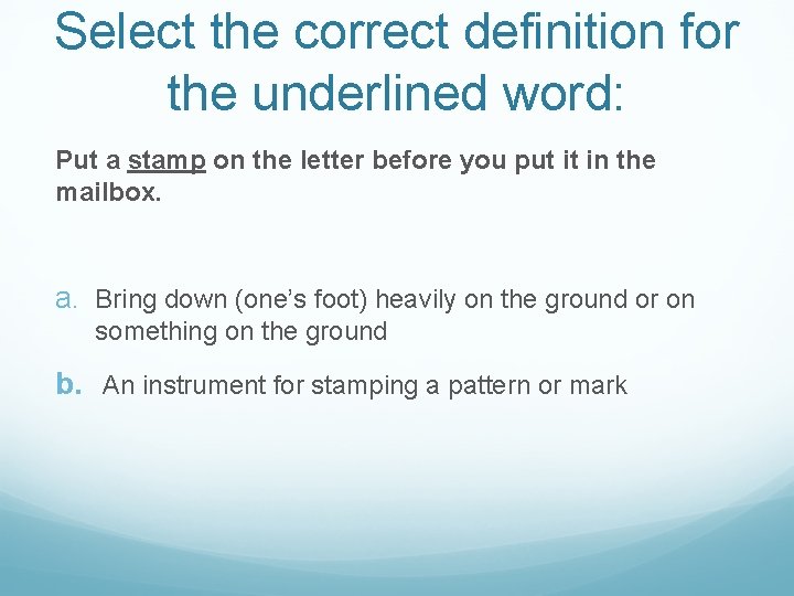 Select the correct definition for the underlined word: Put a stamp on the letter