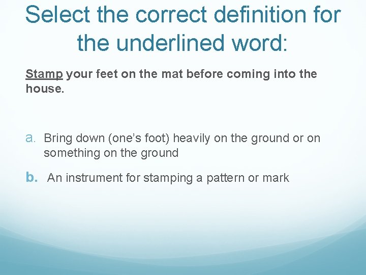 Select the correct definition for the underlined word: Stamp your feet on the mat