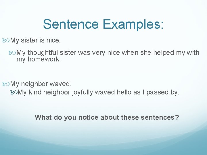 Sentence Examples: My sister is nice. My thoughtful sister was very nice when she