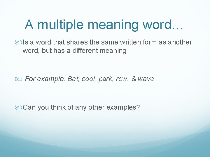 A multiple meaning word… Is a word that shares the same written form as