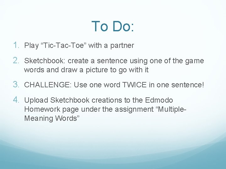 To Do: 1. Play “Tic-Tac-Toe” with a partner 2. Sketchbook: create a sentence using