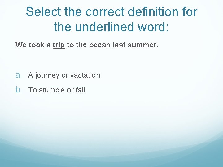 Select the correct definition for the underlined word: We took a trip to the