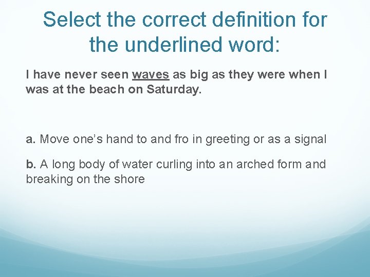 Select the correct definition for the underlined word: I have never seen waves as
