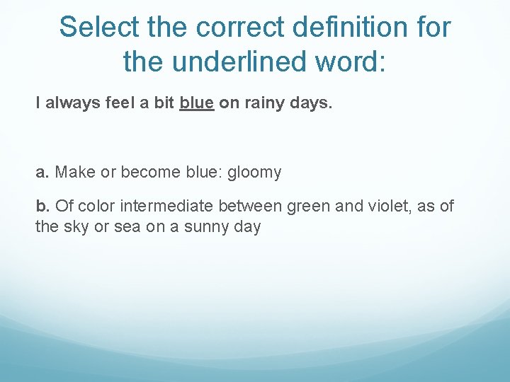 Select the correct definition for the underlined word: I always feel a bit blue