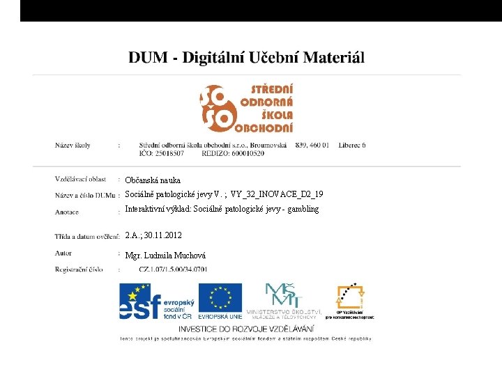 Občanská nauka Sociálně patologické jevy V. ; VY_32_INOVACE_D 2_19 Interaktivní výklad: Sociálně patologické jevy