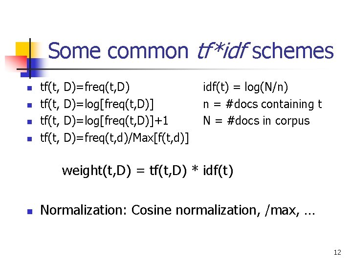 Some common tf*idf schemes n n tf(t, D)=freq(t, D) D)=log[freq(t, D)]+1 D)=freq(t, d)/Max[f(t, d)]