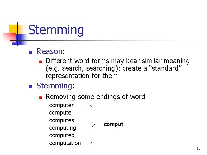 Stemming n Reason: n n Different word forms may bear similar meaning (e. g.