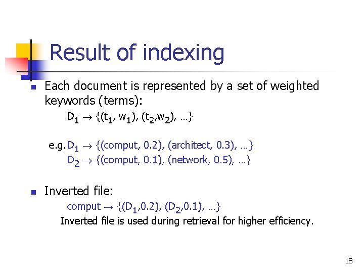 Result of indexing n Each document is represented by a set of weighted keywords