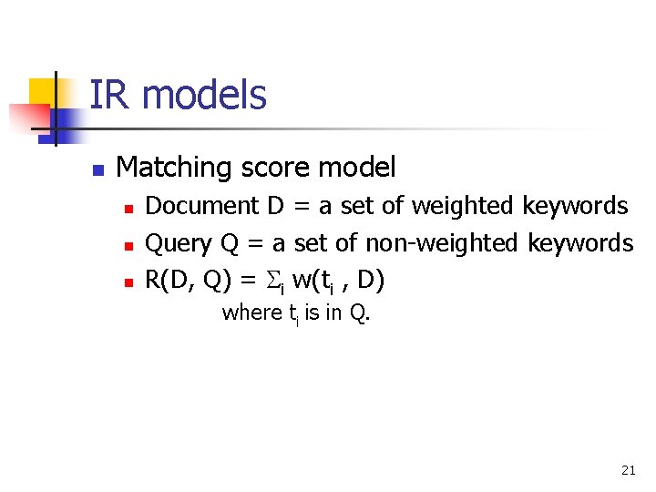 IR models n Matching score model n n n Document D = a set