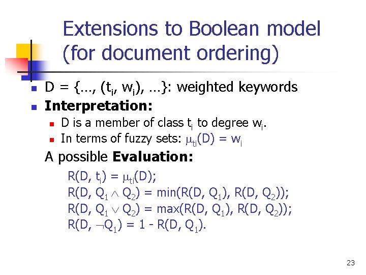 Extensions to Boolean model (for document ordering) n n D = {…, (ti, wi),