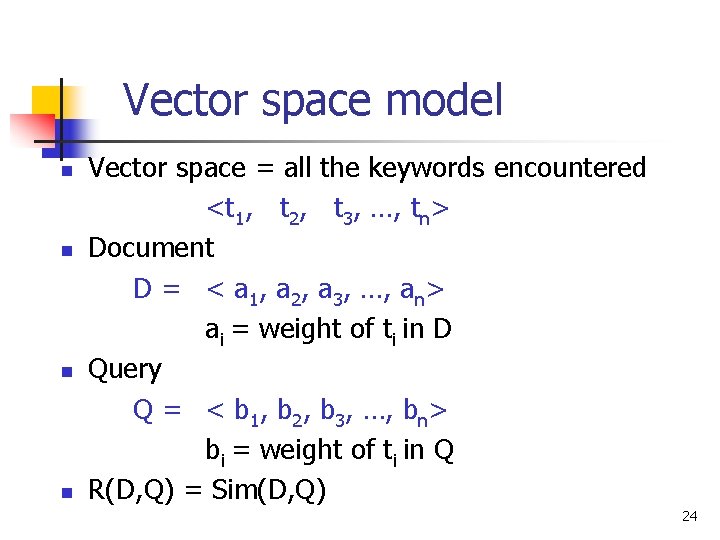 Vector space model n n Vector space = all the keywords encountered <t 1,