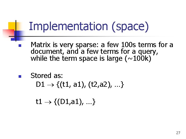 Implementation (space) n n Matrix is very sparse: a few 100 s terms for