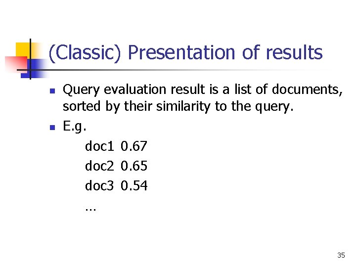(Classic) Presentation of results n n Query evaluation result is a list of documents,