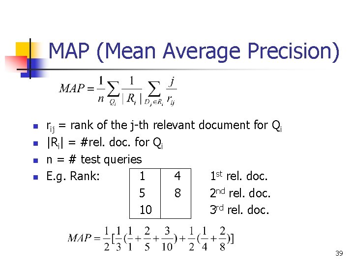 MAP (Mean Average Precision) n n rij = rank of the j-th relevant document