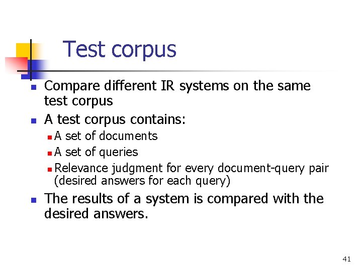 Test corpus n n Compare different IR systems on the same test corpus A