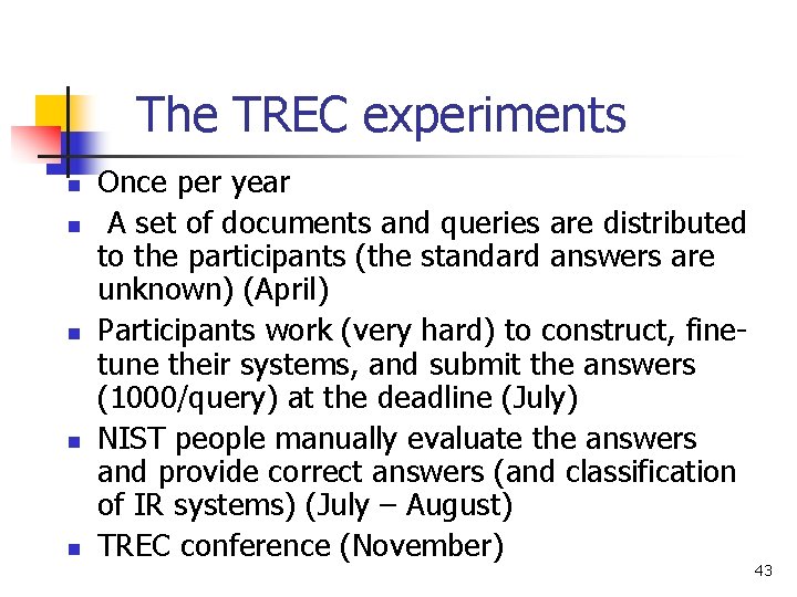 The TREC experiments n n n Once per year A set of documents and