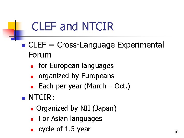 CLEF and NTCIR n CLEF = Cross-Language Experimental Forum n n for European languages