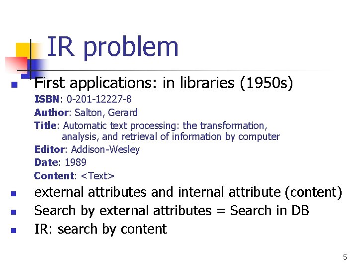 IR problem n First applications: in libraries (1950 s) ISBN: 0 -201 -12227 -8