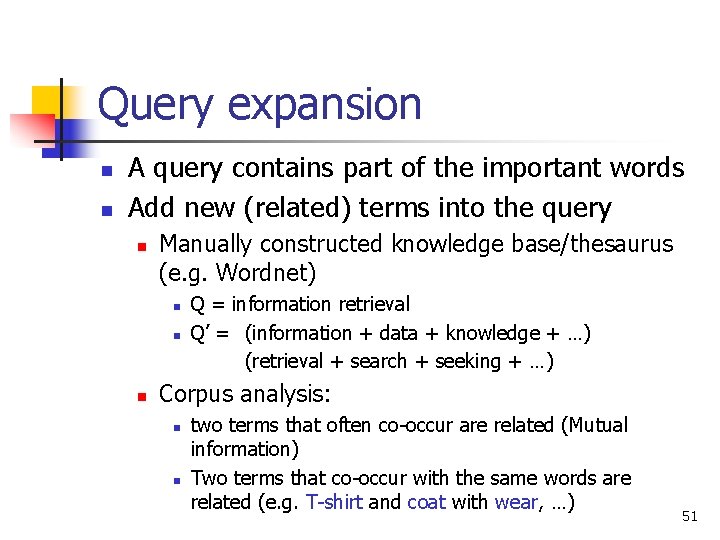 Query expansion n n A query contains part of the important words Add new