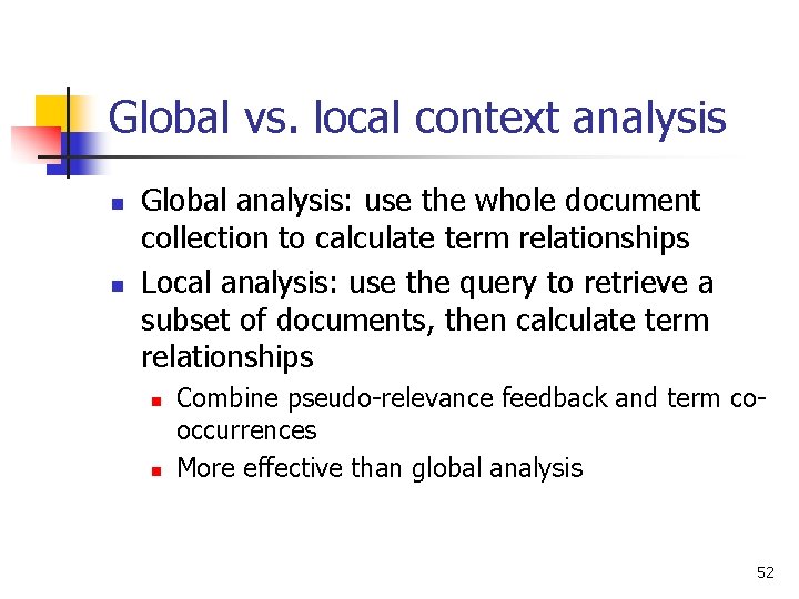 Global vs. local context analysis n n Global analysis: use the whole document collection