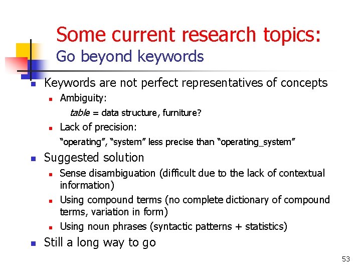 Some current research topics: Go beyond keywords n Keywords are not perfect representatives of