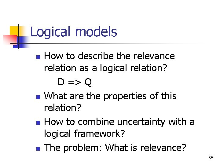 Logical models n n How to describe the relevance relation as a logical relation?