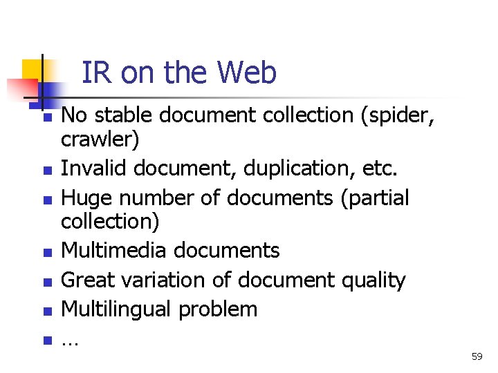 IR on the Web n n n n No stable document collection (spider, crawler)