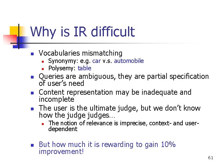 Why is IR difficult n Vocabularies mismatching n n n Queries are ambiguous, they