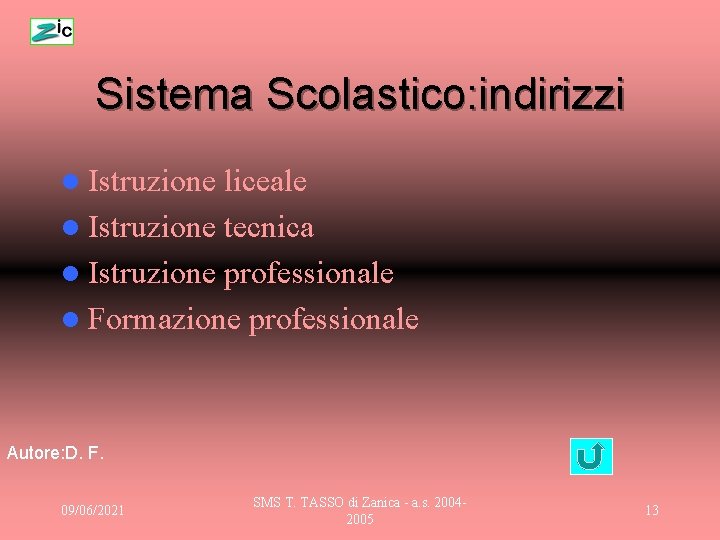 Sistema Scolastico: indirizzi l Istruzione liceale l Istruzione tecnica l Istruzione professionale l Formazione