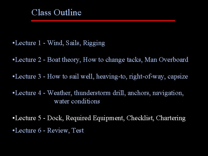 Class Outline • Lecture 1 - Wind, Sails, Rigging • Lecture 2 - Boat