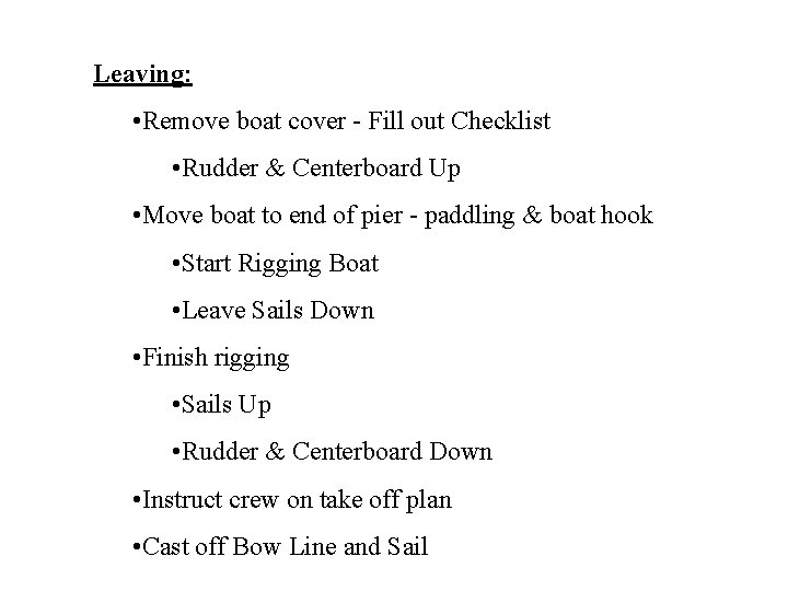 Leaving: • Remove boat cover - Fill out Checklist • Rudder & Centerboard Up