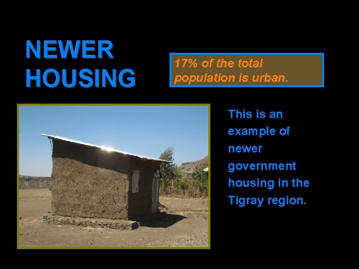 NEWER HOUSING 17% of the total population is urban. This is an example of