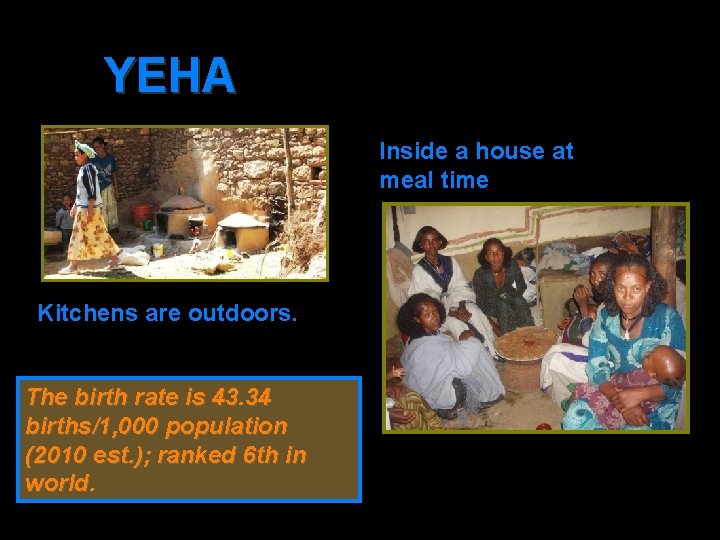 YEHA Inside a house at meal time Kitchens are outdoors. The birth rate is