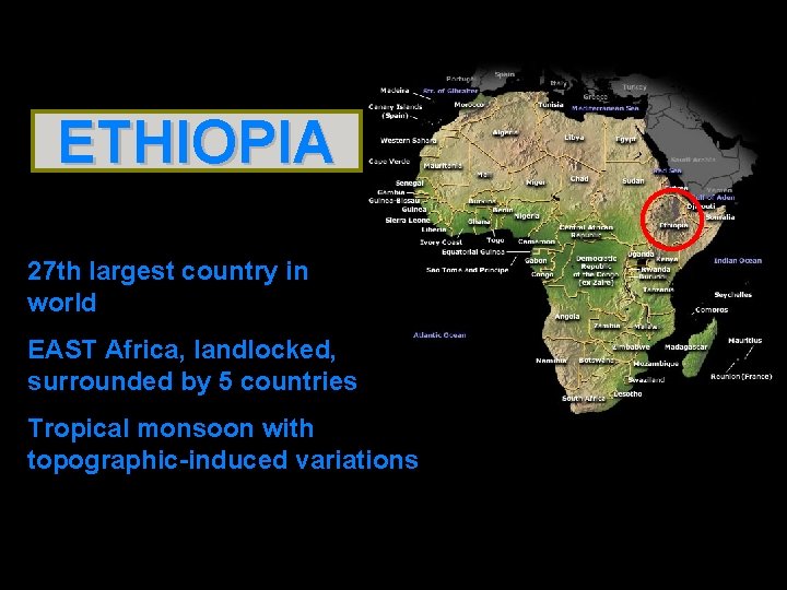 ETHIOPIA 27 th largest country in world EAST Africa, landlocked, surrounded by 5 countries