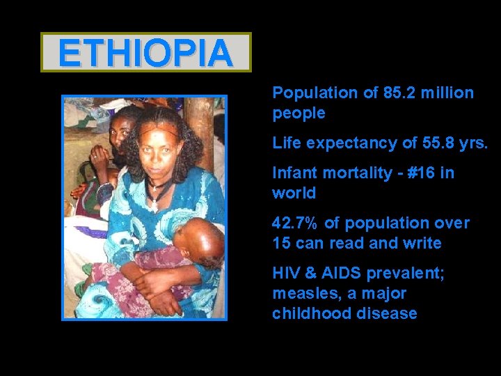 ETHIOPIA Population of 85. 2 million people Life expectancy of 55. 8 yrs. Infant