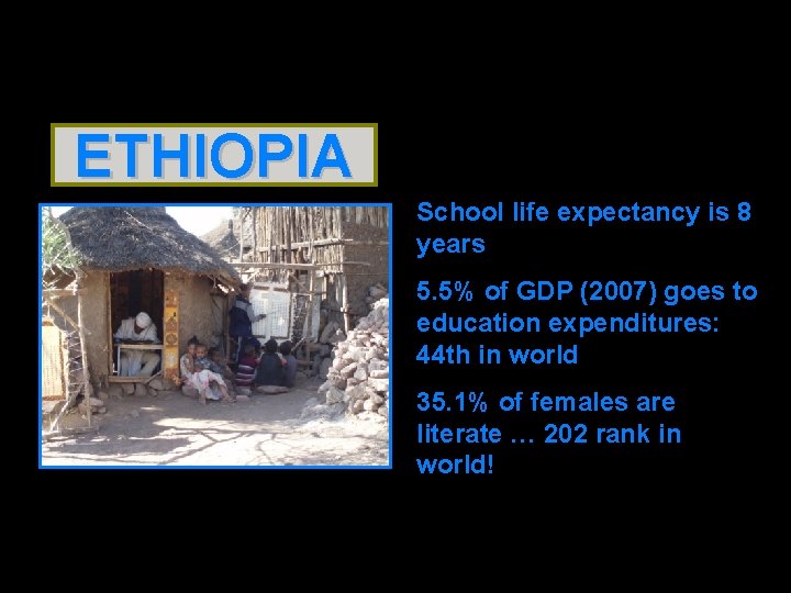 ETHIOPIA School life expectancy is 8 years 5. 5% of GDP (2007) goes to
