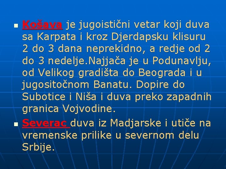 n n Košava je jugoistični vetar koji duva sa Karpata i kroz Djerdapsku klisuru